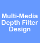 Multi Media Depth Filter Design